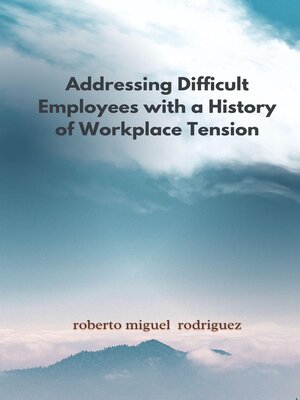 cover image of Addressing Difficult Employees with a History of Workplace Tension